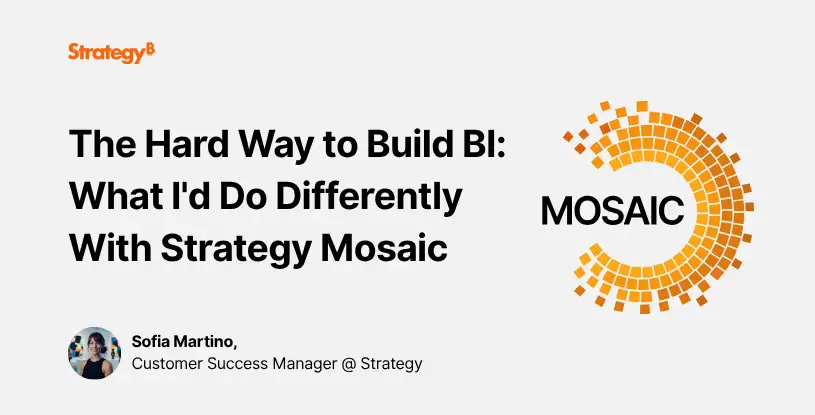 Video: The Hard Way to Build BI: What I'd Do Differently With Strategy Mosaic